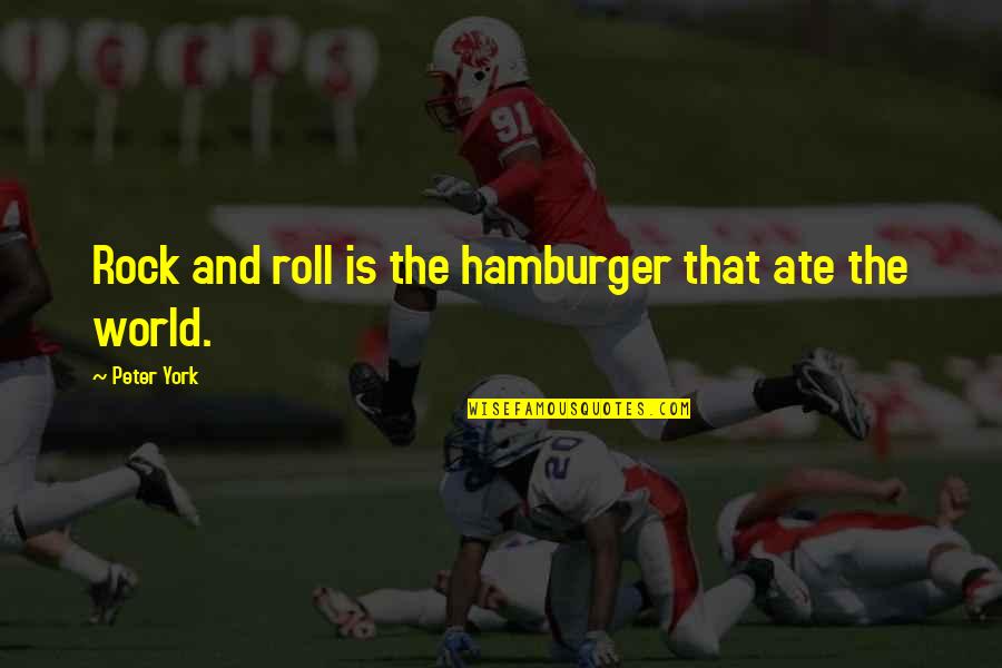 Deeping St Quotes By Peter York: Rock and roll is the hamburger that ate Deeping St Quotes By Peter York: Rock and roll is the hamburger that ate