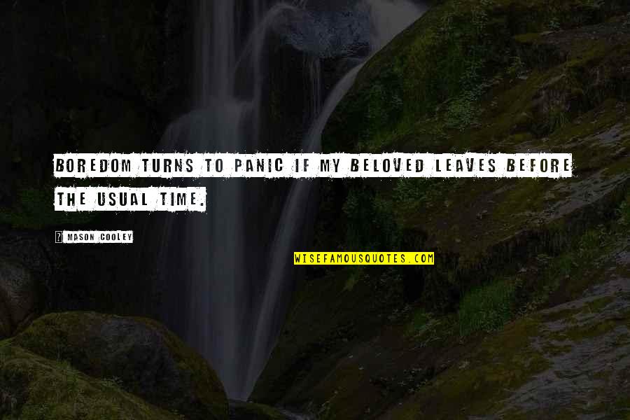 Deeping Van Quotes By Mason Cooley: Boredom turns to panic if my beloved leaves