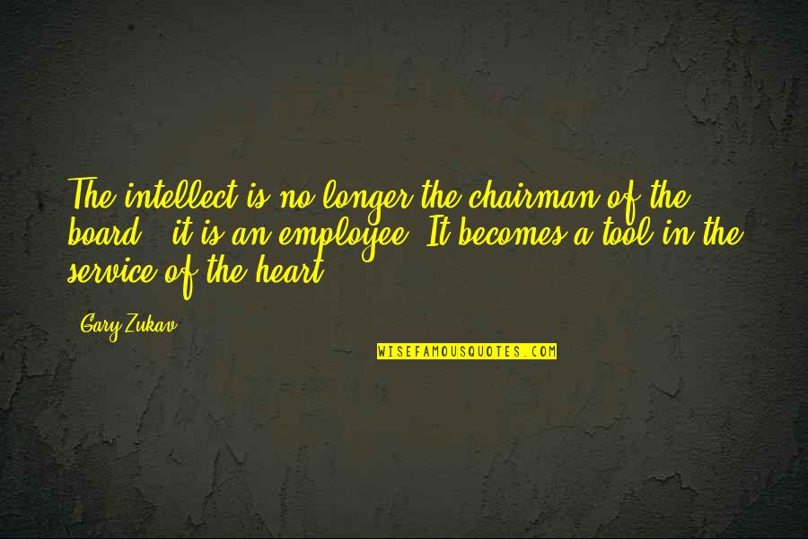 Deepinsnow Quotes By Gary Zukav: The intellect is no longer the chairman of