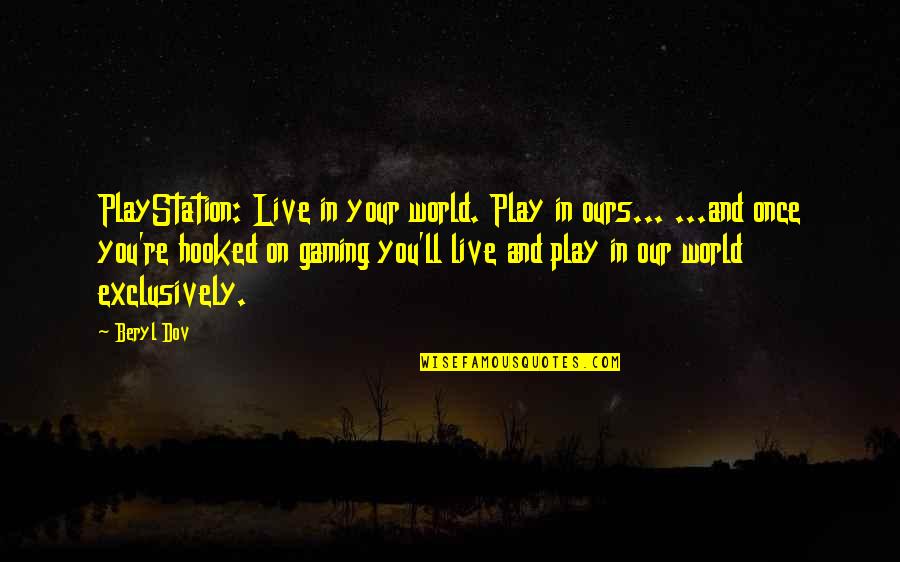 Deeply Apologize Quotes By Beryl Dov: PlayStation: Live in your world. Play in ours...