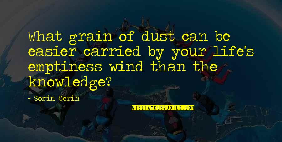 Deeply Hurt Quotes By Sorin Cerin: What grain of dust can be easier carried