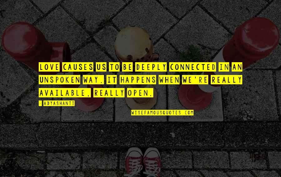Deeply In Love Quotes By Adyashanti: Love causes us to be deeply connected in Deeply In Love Quotes By Adyashanti: Love causes us to be deeply connected in