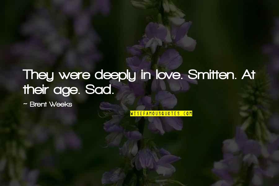 Deeply In Love Quotes By Brent Weeks: They were deeply in love. Smitten. At their