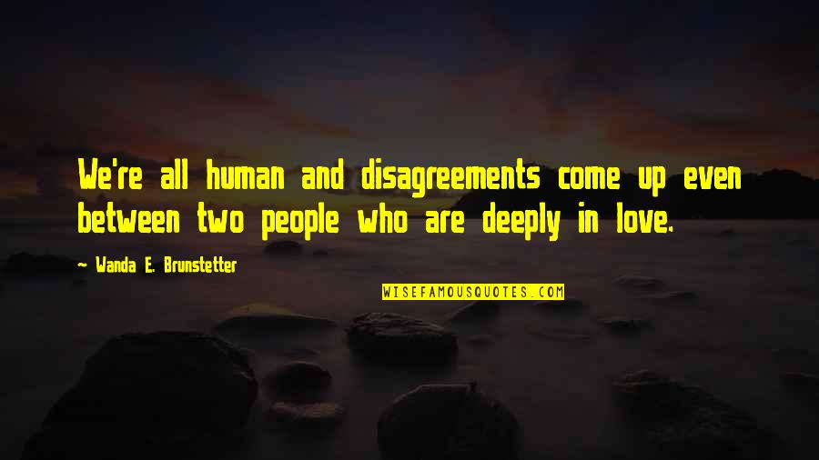 Deeply In Love Quotes By Wanda E. Brunstetter: We're all human and disagreements come up even