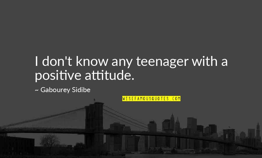 Deeply In Love With Her Quotes By Gabourey Sidibe: I don't know any teenager with a positive Deeply In Love With Her Quotes By Gabourey Sidibe: I don't know any teenager with a positive