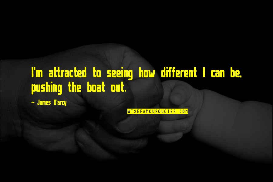 Deeply In Love With Her Quotes By James D'arcy: I'm attracted to seeing how different I can