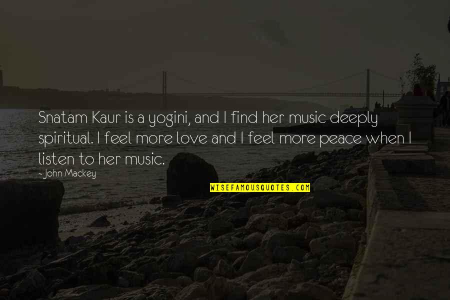 Deeply In Love With Her Quotes By John Mackey: Snatam Kaur is a yogini, and I find Deeply In Love With Her Quotes By John Mackey: Snatam Kaur is a yogini, and I find