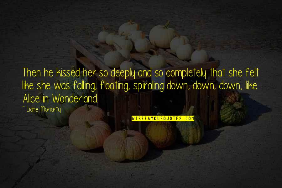 Deeply In Love With Her Quotes By Liane Moriarty: Then he kissed her so deeply and so Deeply In Love With Her Quotes By Liane Moriarty: Then he kissed her so deeply and so