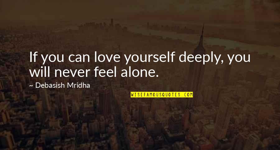 Deeply Love Quotes Quotes By Debasish Mridha: If you can love yourself deeply, you will