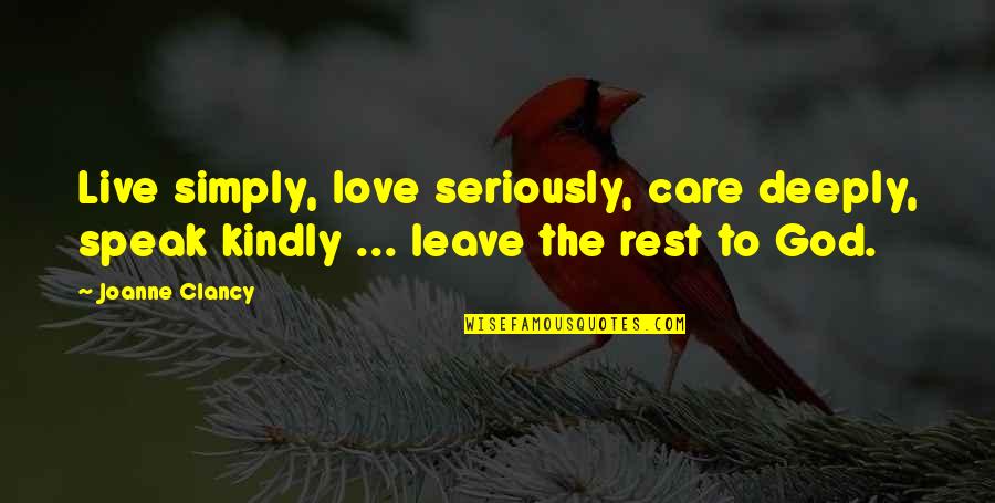 Deeply Love Quotes Quotes By Joanne Clancy: Live simply, love seriously, care deeply, speak kindly