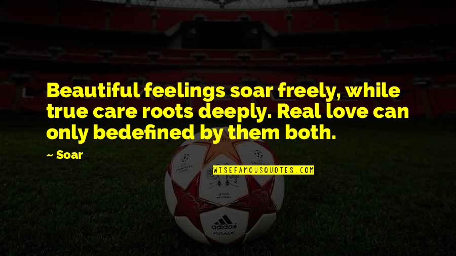 Deeply Love Quotes Quotes By Soar: Beautiful feelings soar freely, while true care roots