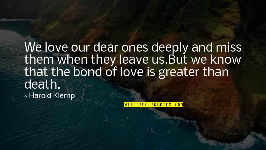 Deeply Miss You Quotes By Harold Klemp: We love our dear ones deeply and miss Deeply Miss You Quotes By Harold Klemp: We love our dear ones deeply and miss