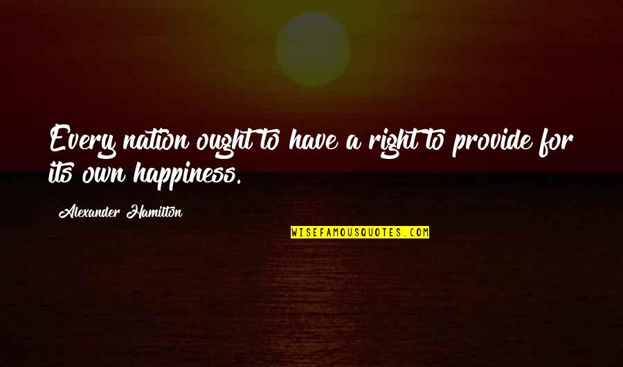 Deeply Missing Someone Quotes By Alexander Hamilton: Every nation ought to have a right to