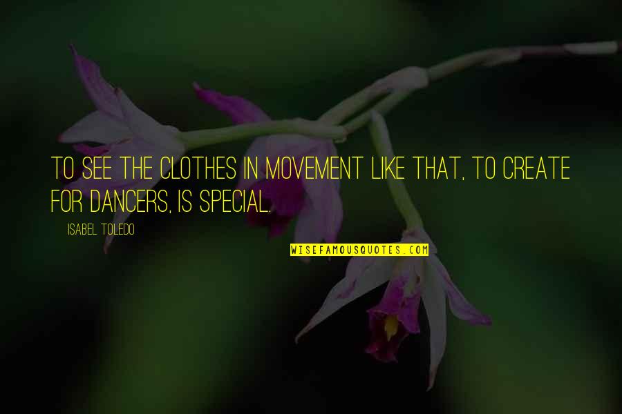 Deeply Moved Quotes By Isabel Toledo: To see the clothes in movement like that,