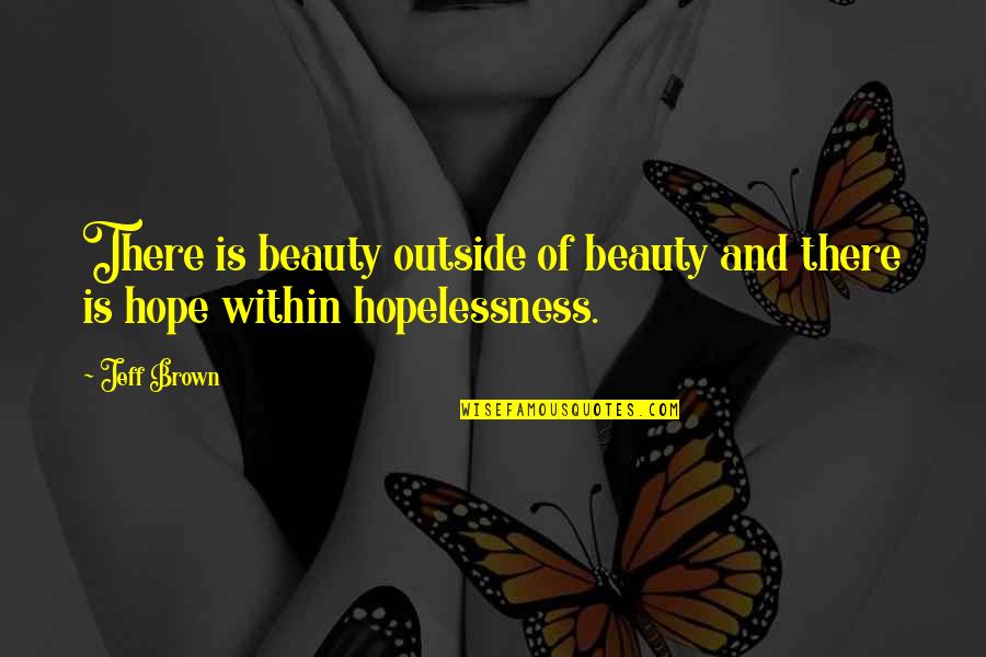 Deeply Profound Quotes By Jeff Brown: There is beauty outside of beauty and there