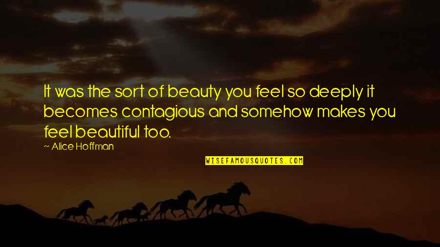 Deeply Quotes By Alice Hoffman: It was the sort of beauty you feel