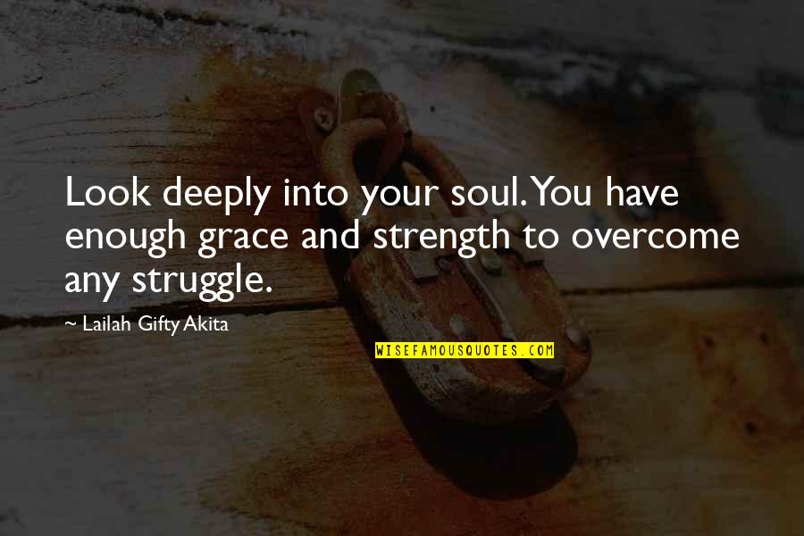 Deeply Quotes By Lailah Gifty Akita: Look deeply into your soul. You have enough