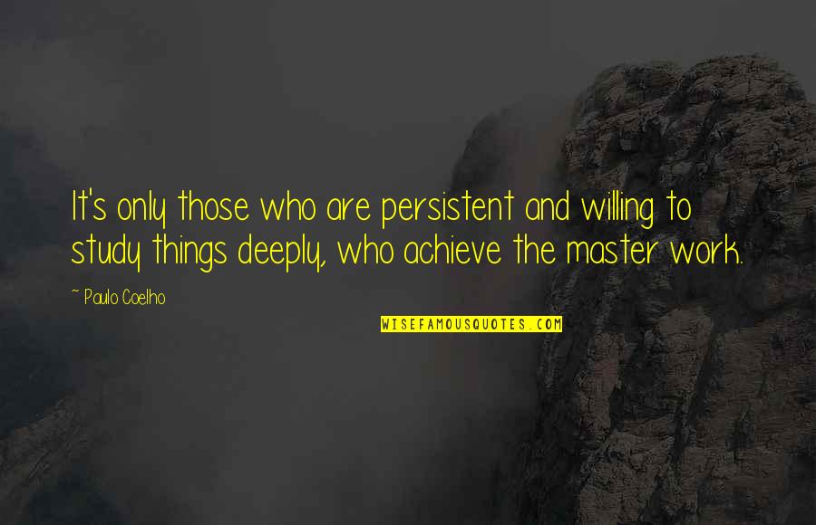 Deeply Quotes By Paulo Coelho: It's only those who are persistent and willing