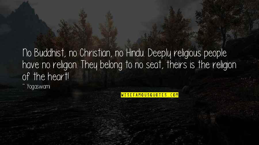 Deeply Quotes By Yogaswami: No Buddhist, no Christian, no Hindu. Deeply religious