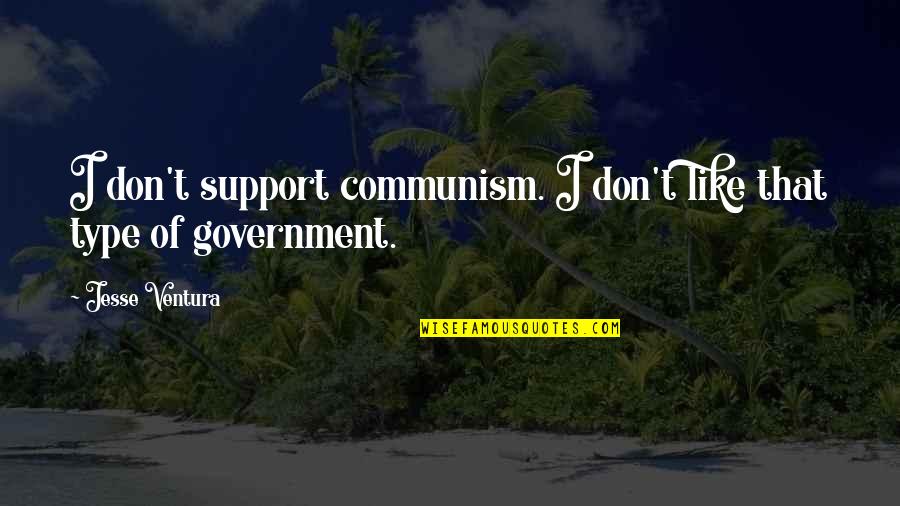 Deeply Romantic Love Quotes By Jesse Ventura: I don't support communism. I don't like that