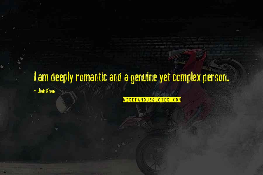 Deeply Romantic Quotes By Jiah Khan: I am deeply romantic and a genuine yet