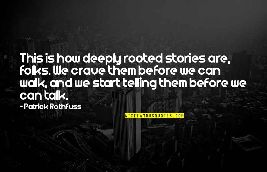 Deeply Rooted Quotes By Patrick Rothfuss: This is how deeply rooted stories are, folks.