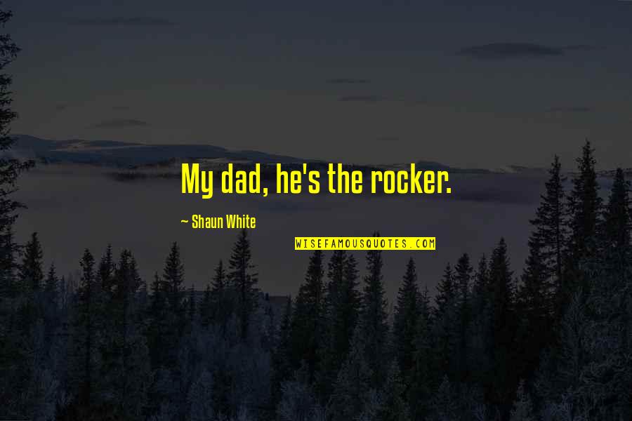 Deeply Sorry For Your Loss Quotes By Shaun White: My dad, he's the rocker.