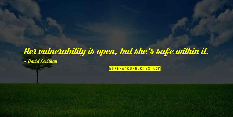 Deeplybut Quotes By David Levithan: Her vulnerability is open, but she's safe within