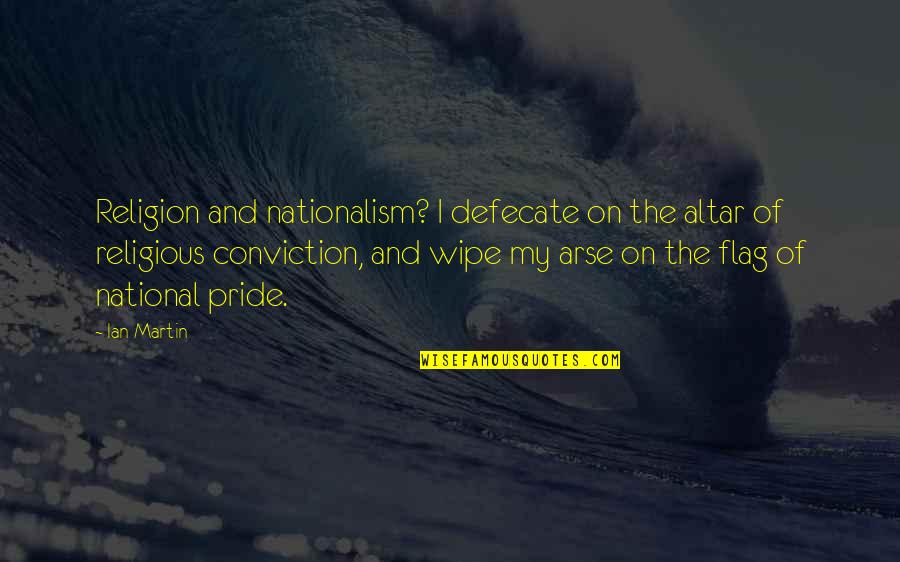 Deepmind Thinking Quotes By Ian Martin: Religion and nationalism? I defecate on the altar