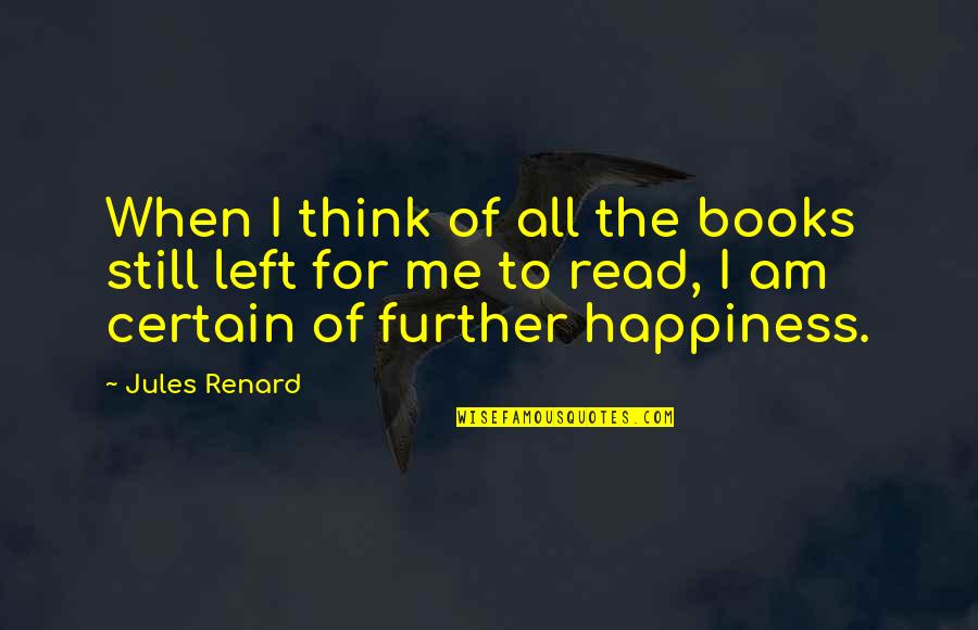 Deepsea Challenge Quotes By Jules Renard: When I think of all the books still