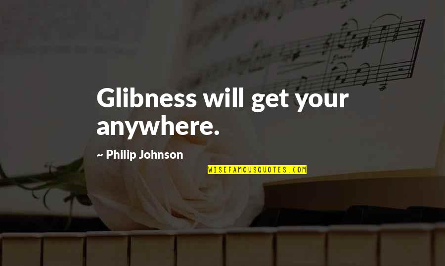 Deepsea Challenge Quotes By Philip Johnson: Glibness will get your anywhere.