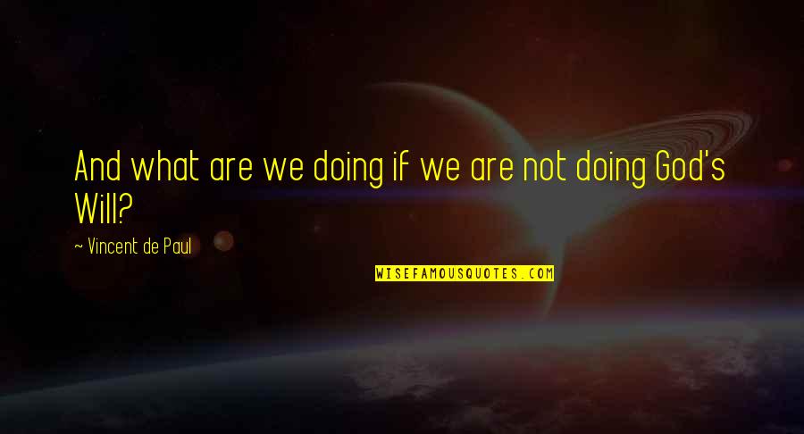 Deepsea Challenge Quotes By Vincent De Paul: And what are we doing if we are