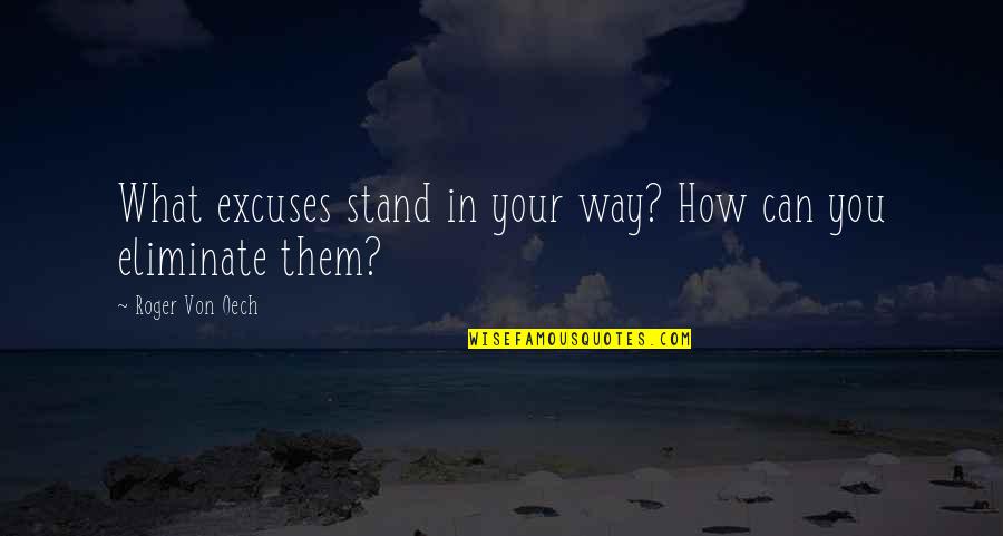 Deepshikha Sharda Quotes By Roger Von Oech: What excuses stand in your way? How can