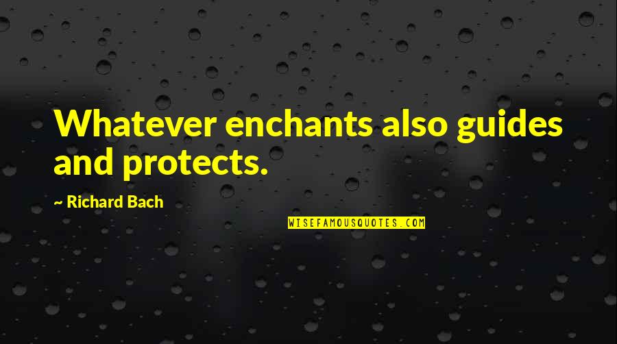 Deepsleep Quotes By Richard Bach: Whatever enchants also guides and protects. Deepsleep Quotes By Richard Bach: Whatever enchants also guides and protects.