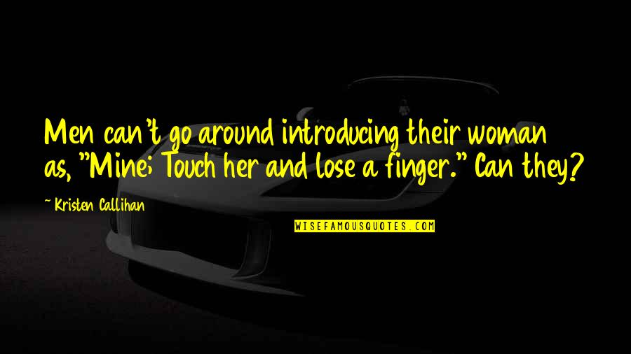 Deepsnow Quotes By Kristen Callihan: Men can't go around introducing their woman as,