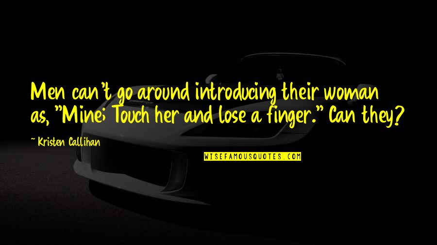 Deepsnow Quotes By Kristen Callihan: Men can't go around introducing their woman as, Deepsnow Quotes By Kristen Callihan: Men can't go around introducing their woman as,