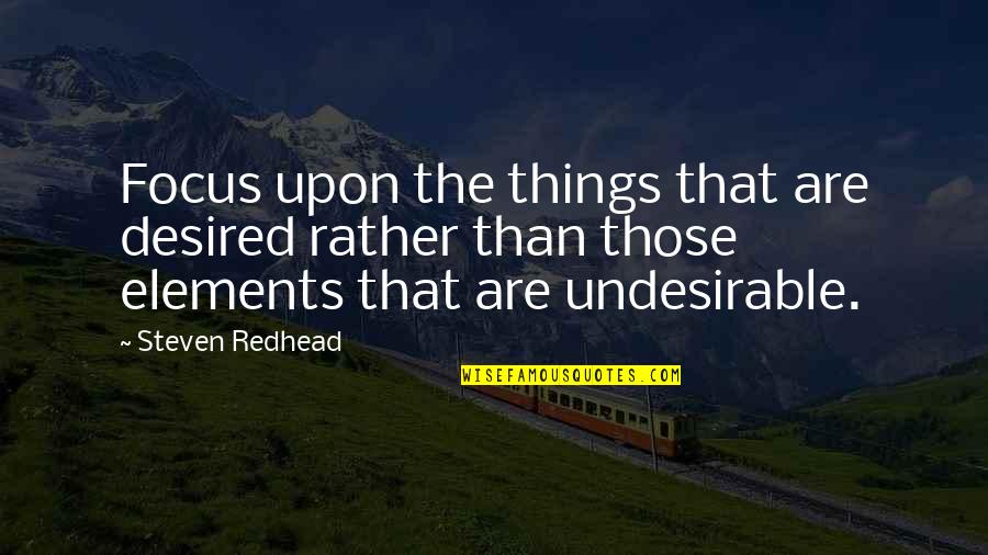 Deepu Alexander Quotes By Steven Redhead: Focus upon the things that are desired rather