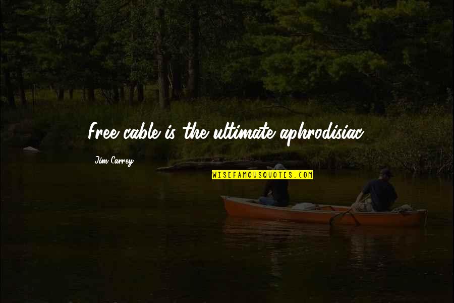 Deepu Singer Quotes By Jim Carrey: Free cable is the ultimate aphrodisiac. Deepu Singer Quotes By Jim Carrey: Free cable is the ultimate aphrodisiac.