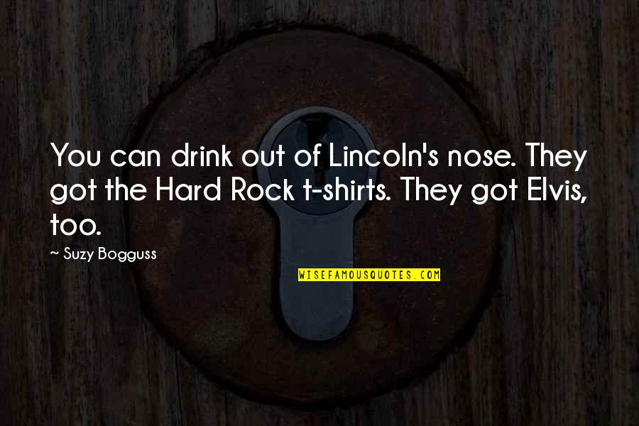 Deer Eyes Quotes By Suzy Bogguss: You can drink out of Lincoln's nose. They