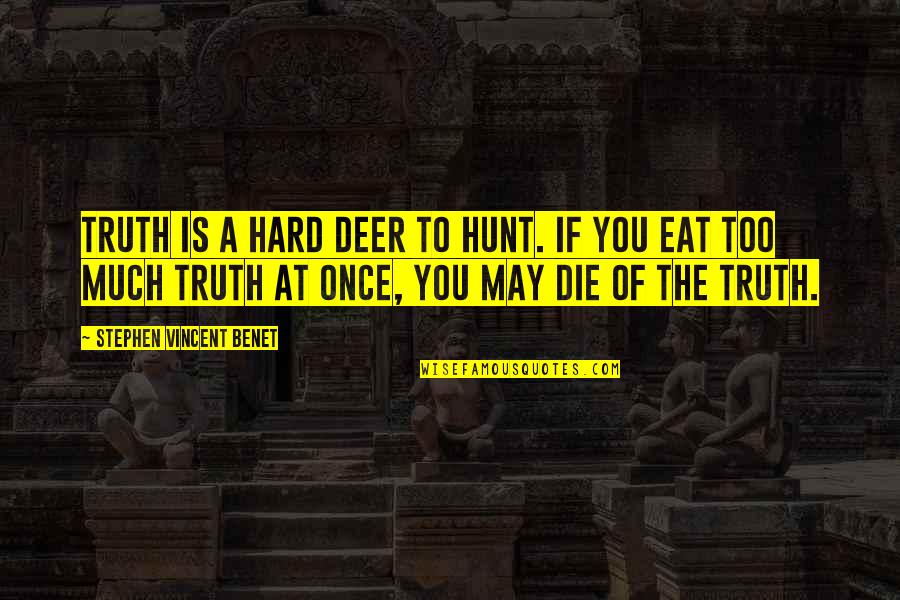 Deer Hunt Quotes By Stephen Vincent Benet: Truth is a hard deer to hunt. If