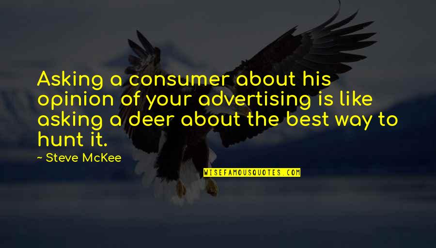 Deer Hunt Quotes By Steve McKee: Asking a consumer about his opinion of your