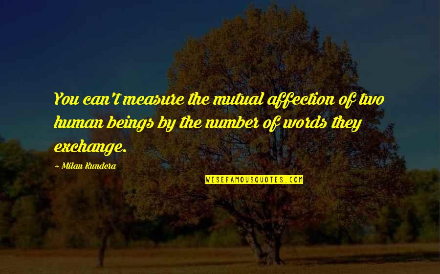 Deer Hunter Best Quotes By Milan Kundera: You can't measure the mutual affection of two