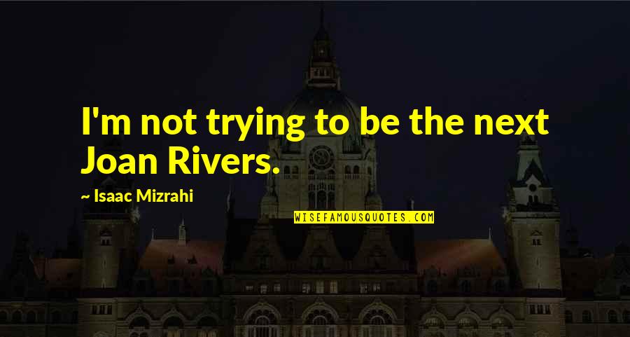 Deer Hunting Funny Quotes By Isaac Mizrahi: I'm not trying to be the next Joan Deer Hunting Funny Quotes By Isaac Mizrahi: I'm not trying to be the next Joan