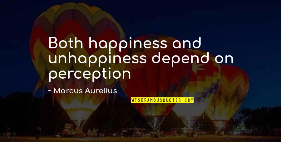 Deer Nose Quotes By Marcus Aurelius: Both happiness and unhappiness depend on perception Deer Nose Quotes By Marcus Aurelius: Both happiness and unhappiness depend on perception