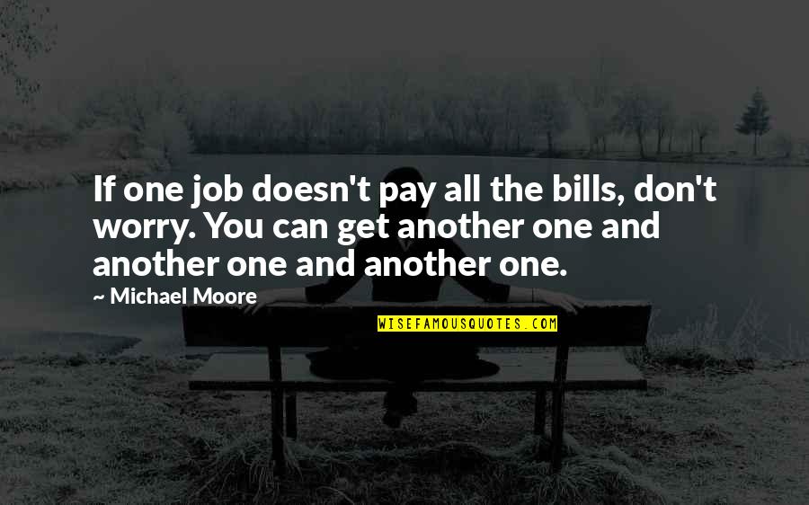 Deer Processing Quotes By Michael Moore: If one job doesn't pay all the bills,
