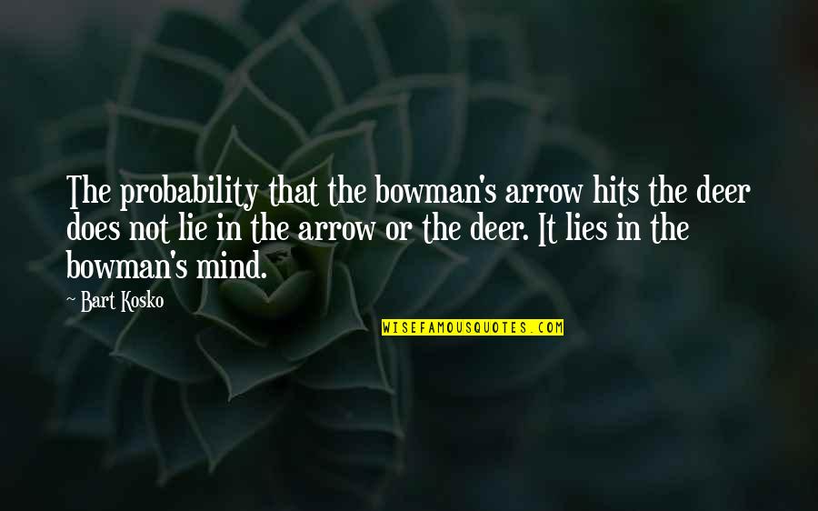 Deer Quotes By Bart Kosko: The probability that the bowman's arrow hits the