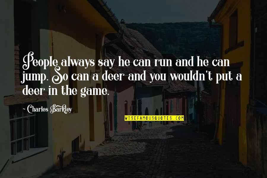 Deer Quotes By Charles Barkley: People always say he can run and he