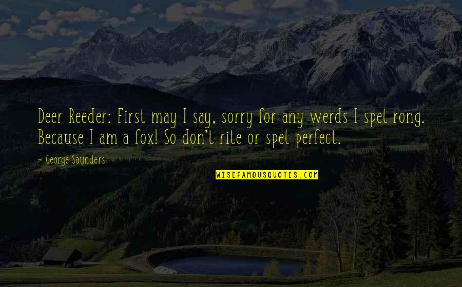Deer Quotes By George Saunders: Deer Reeder: First may I say, sorry for