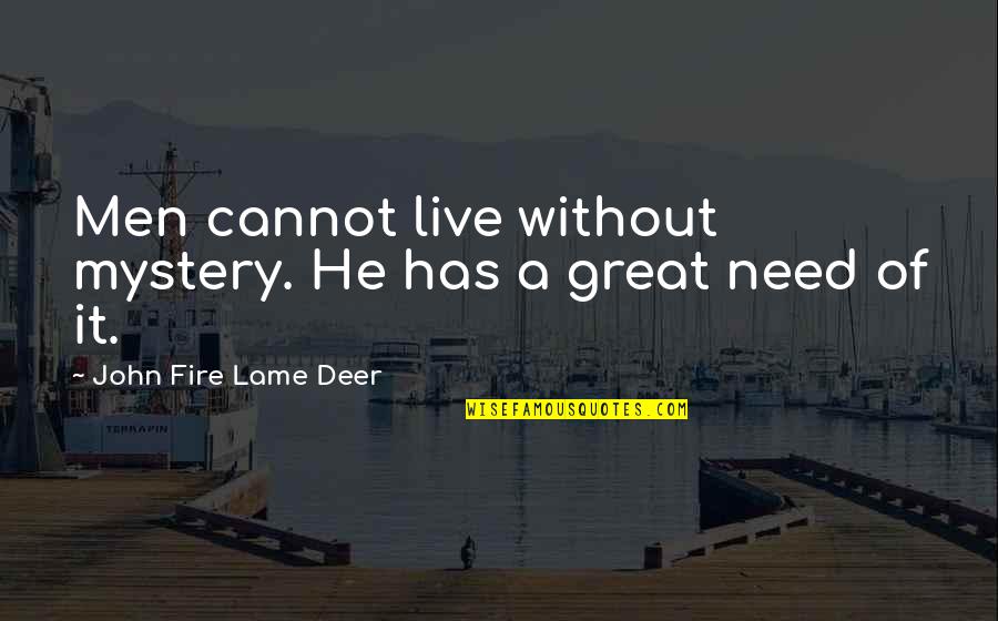 Deer Quotes By John Fire Lame Deer: Men cannot live without mystery. He has a