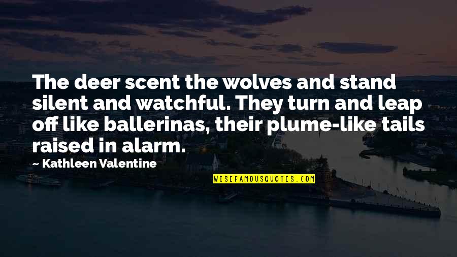 Deer Quotes By Kathleen Valentine: The deer scent the wolves and stand silent